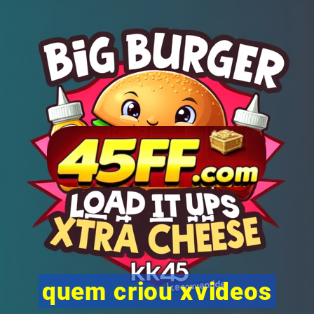 quem criou xvideos